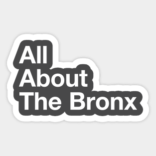 All About The Bronx - NYC Sticker